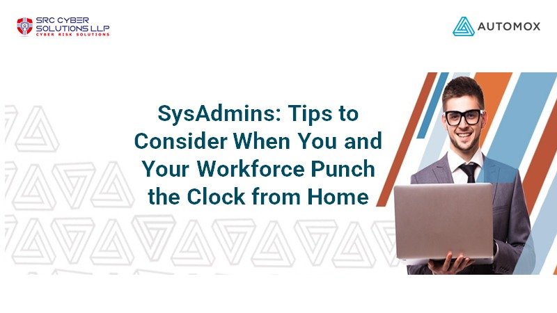 SysAdmins: Tips to Consider When You and Your Workforce Punch the Clock from Home