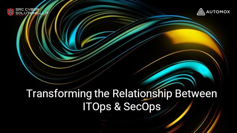 Transforming the Relationship Between ITOps & SecOps