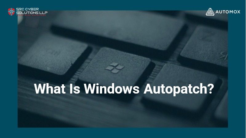 What Is Windows Autopatch?
