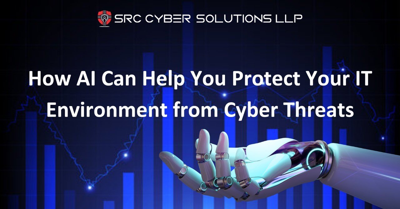 How AI Can Help You Protect Your IT Environment from Cyber Threats 