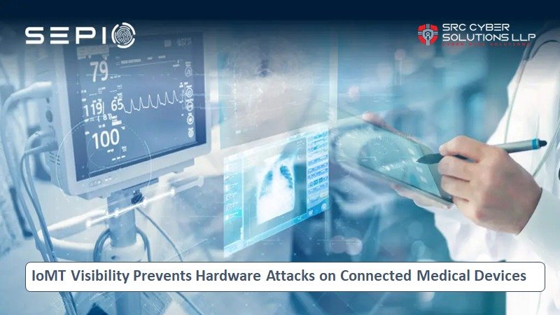 IoMT Visibility Prevents Hardware Attacks on Connected Medical Devices