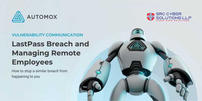 LastPass Breach and Managing Remote Employees. How to stop a similar breach from happening to you