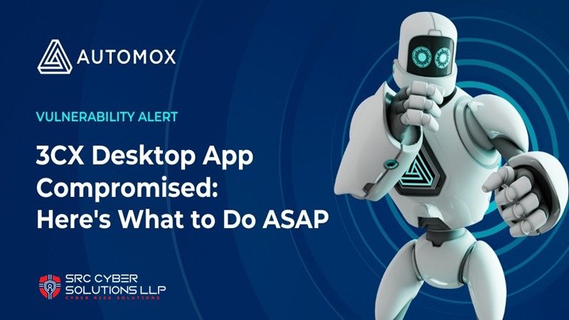 3CX Desktop App Compromised: Here’s What to Do ASAP